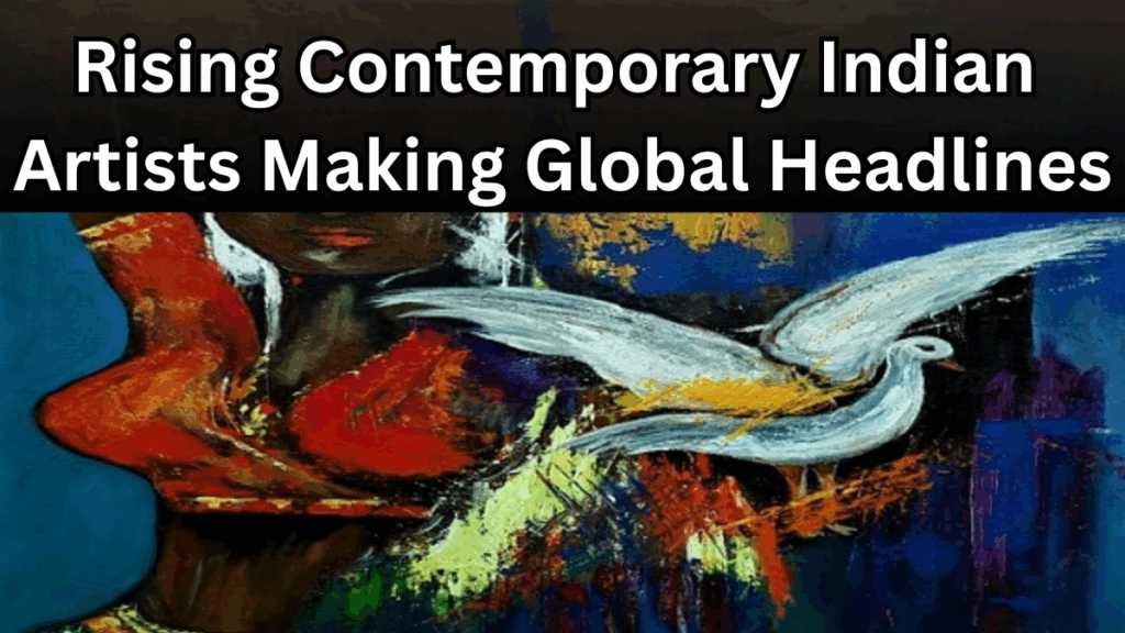 Rising Contemporary Indian Artists Making Global Headlines