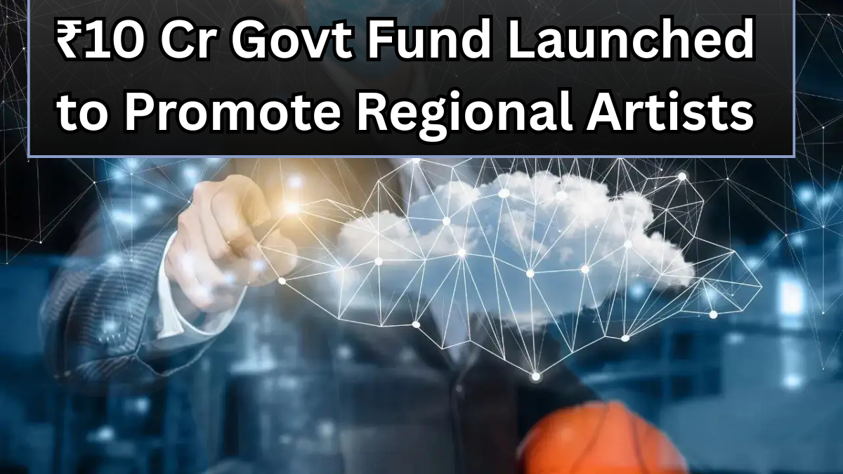 ₹10 Cr Govt Fund Launched to Promote Regional Artists in India