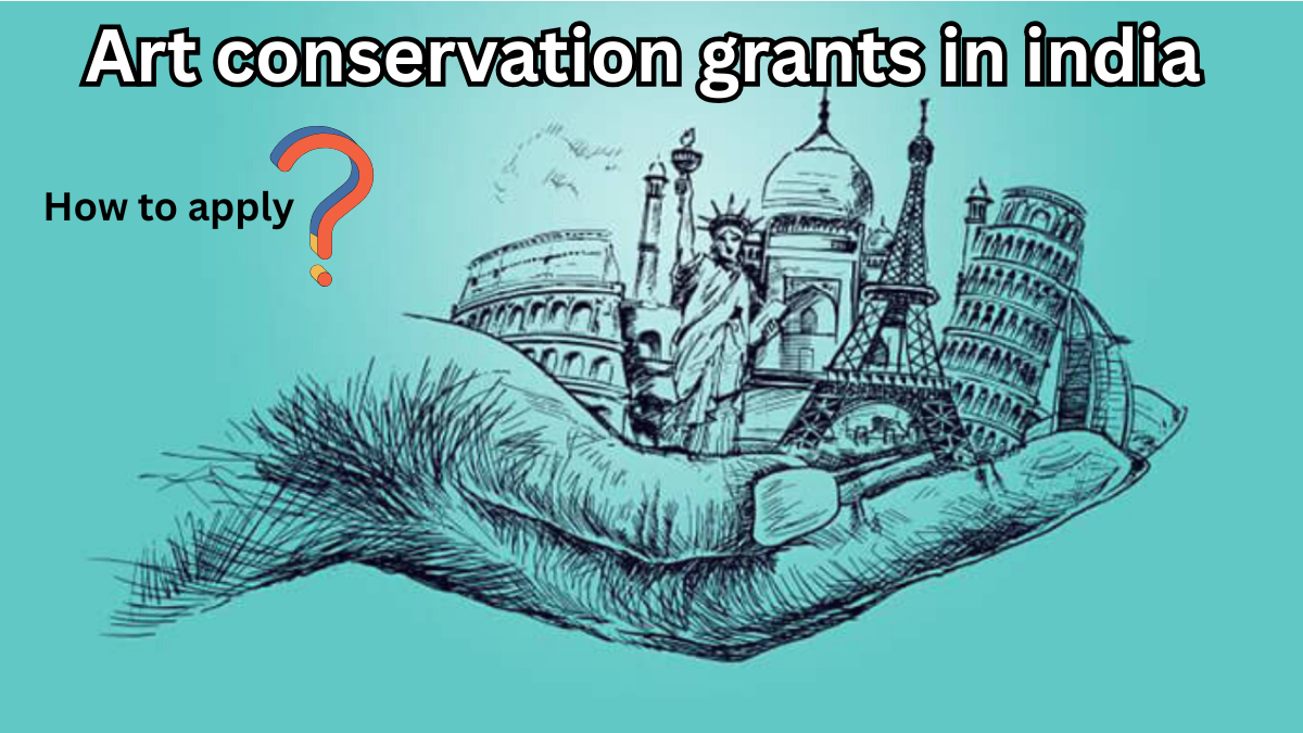 Art Conservation Grants in India – 2025 Funding Sources & How to Apply