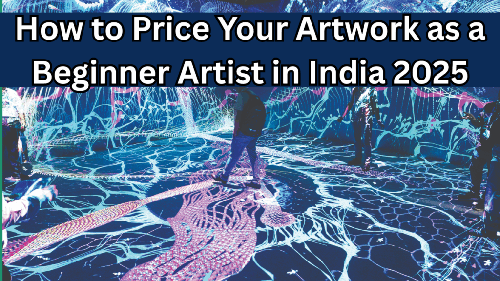 How to Price Your Artwork as a Beginner Artist in India 2025