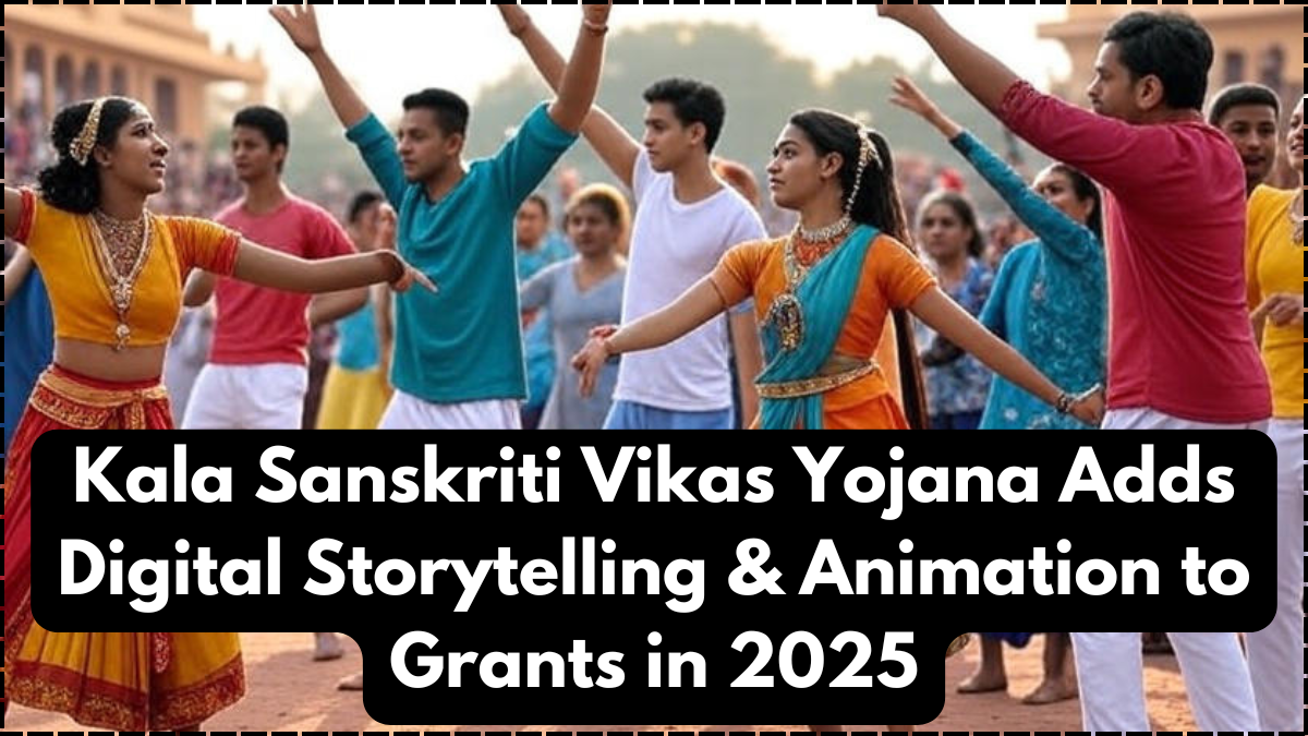 Kala Sanskriti Vikas Yojana Adds Digital Storytelling & Animation to Grants in 2025