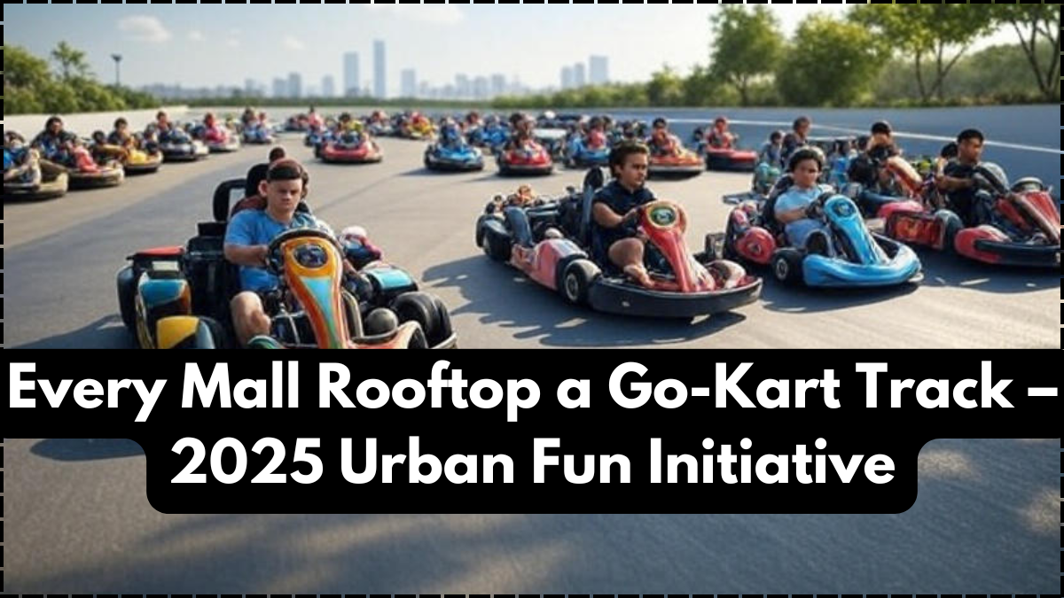 Every Mall Rooftop a Go-Kart Track – 2025 Urban Fun Initiative