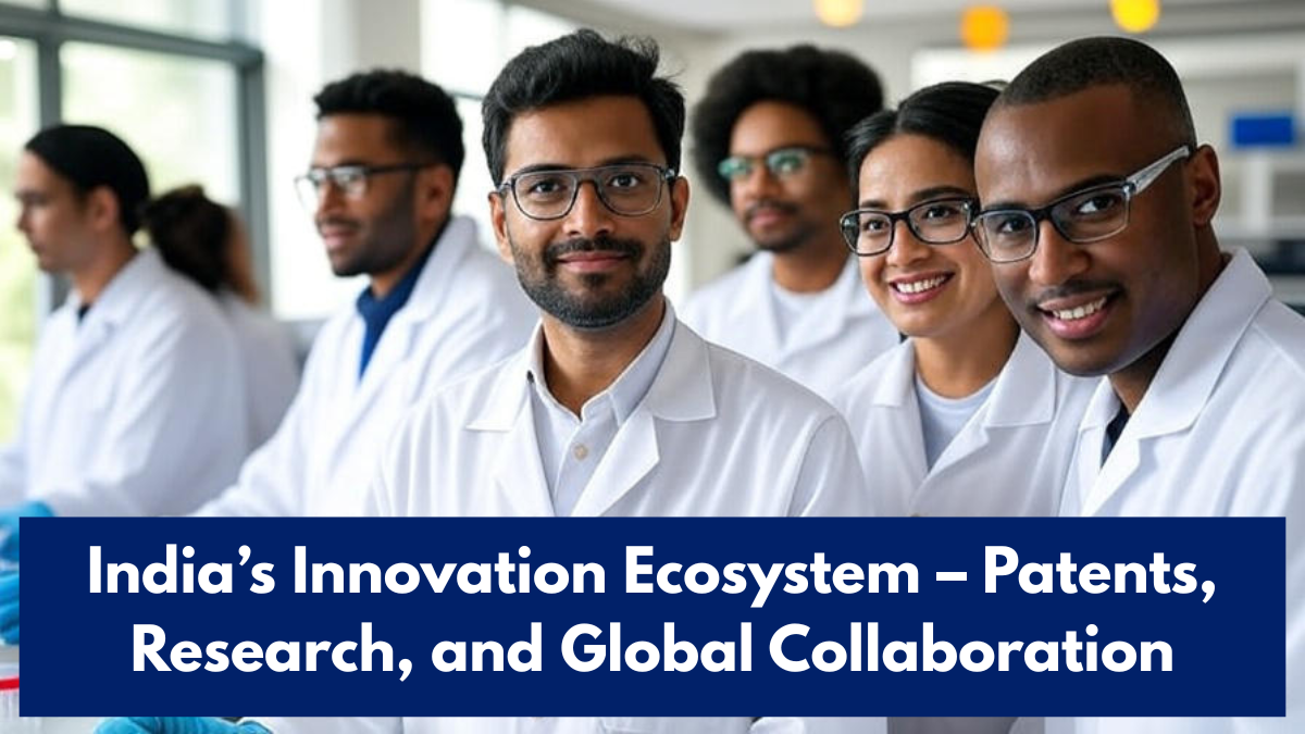 India’s Innovation Ecosystem – Patents, Research, and Global Collaboration