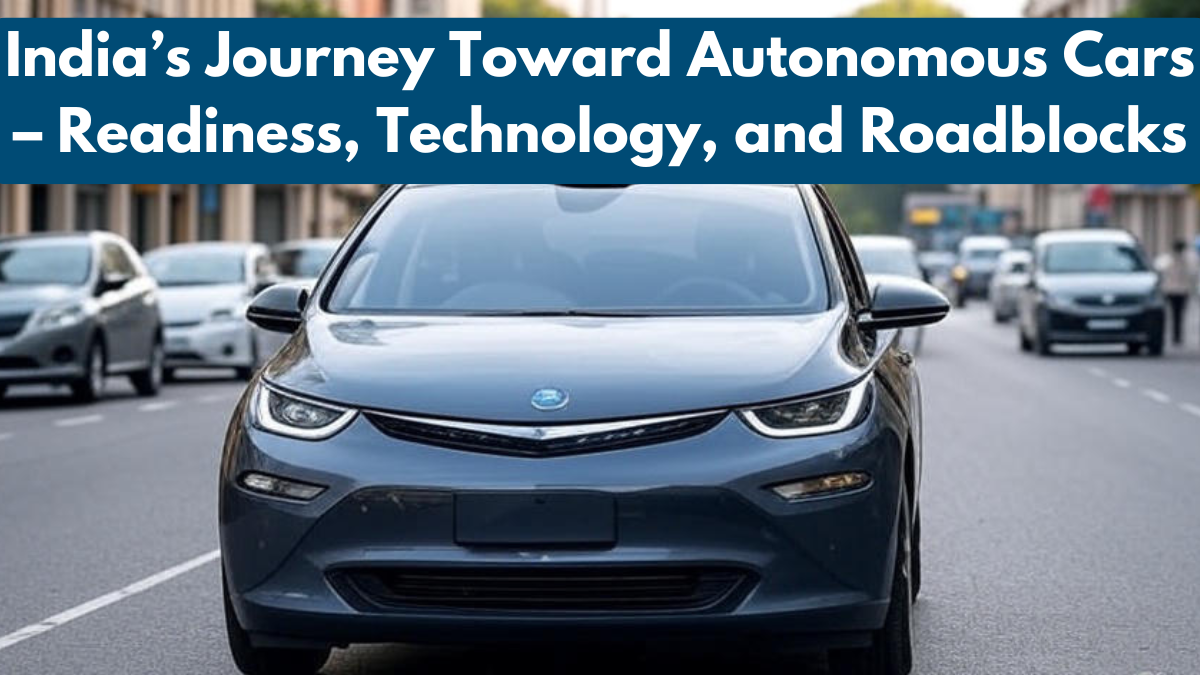 India’s Journey Toward Autonomous Cars – Readiness, Technology, and Roadblocks